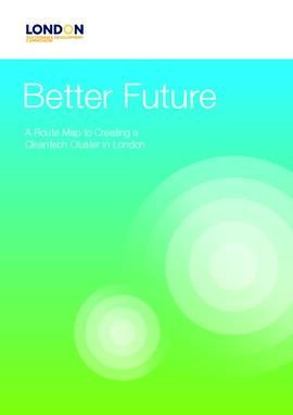 [G] Better Future. A Route Map to Creating a Cleantech Cluster in London.